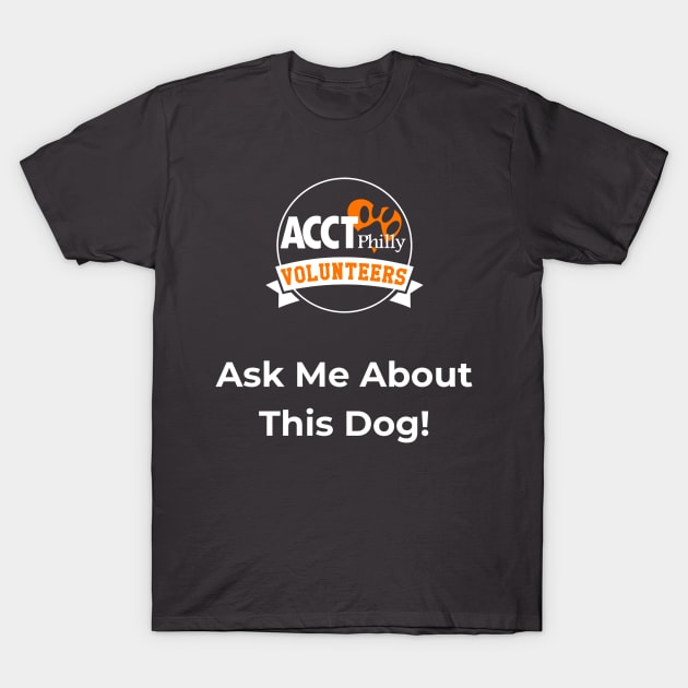 ACCT Doggy Day Trip / Event Shirt T-Shirt by ACCTPHILLY